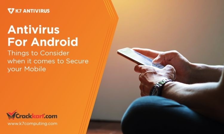 Antivirus For Android - Things to consider when it comes to secure your Mobile